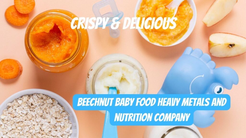 Beechnut Baby Food heavy metals and nutrition company